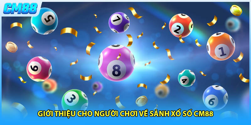 Giới thiệu cho người chơi về sảnh xổ số CM88