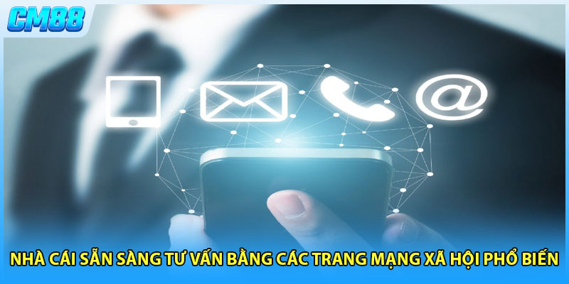 Nhà cái sẵn sàng tư vấn bằng các trang mạng xã hội phổ biến 